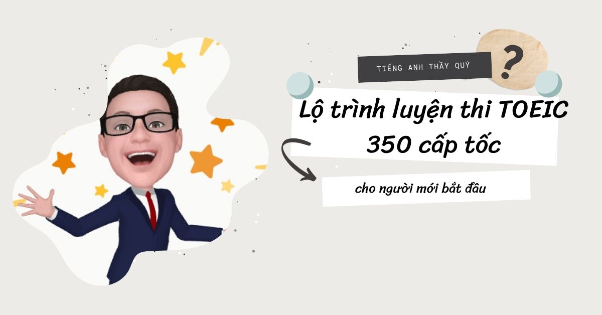 Lộ trình luyện thi TOEIC 350 cấp tốc cho người mới bắt đầu