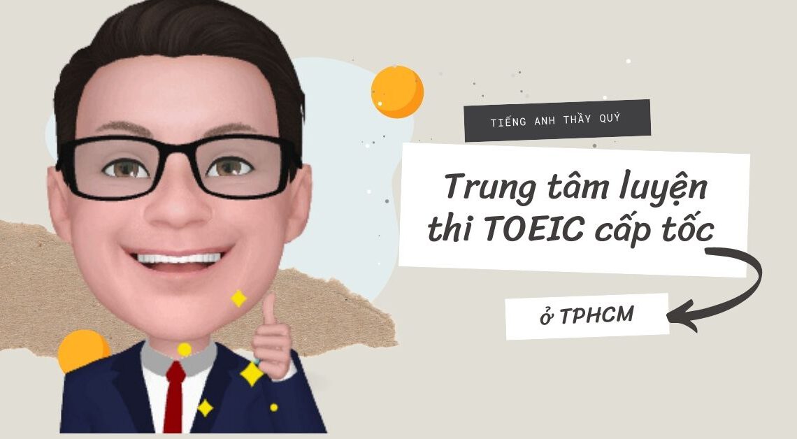 TOP 13 Trung tâm luyện thi TOEIC cấp tốc ở TPHCM