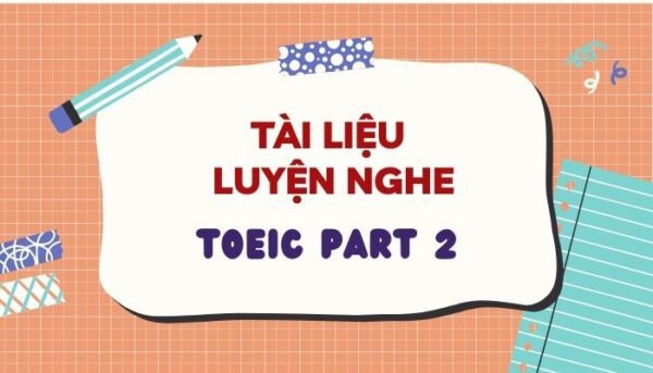 Tài liệu luyện nghe Part 2 TOEIC - Tiếng Anh Thầy Quý