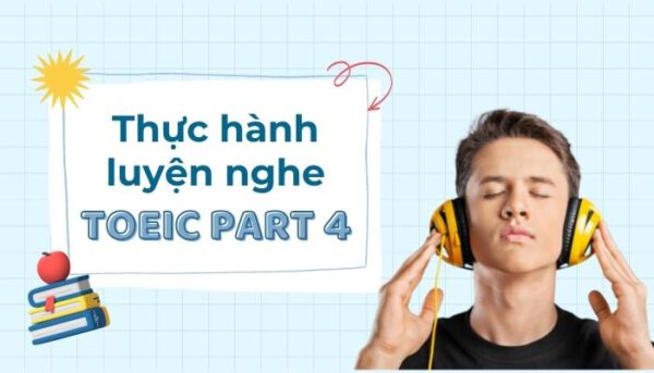 Thực hành luyện nghe TOEIC Part 4 có đáp án - Tiếng Anh Thầy Quý