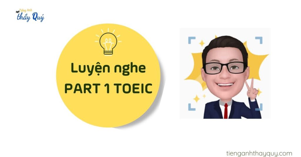 Luyện nghe TOEIC Part 1: Hướng dẫn cách làm bài đúng 6/6 câu