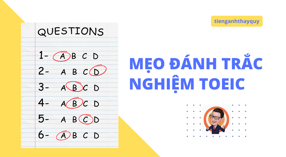 Mẹo đánh trắc nghiệm TOEIC chọn được đáp án đúng nhất định bạn phải biết