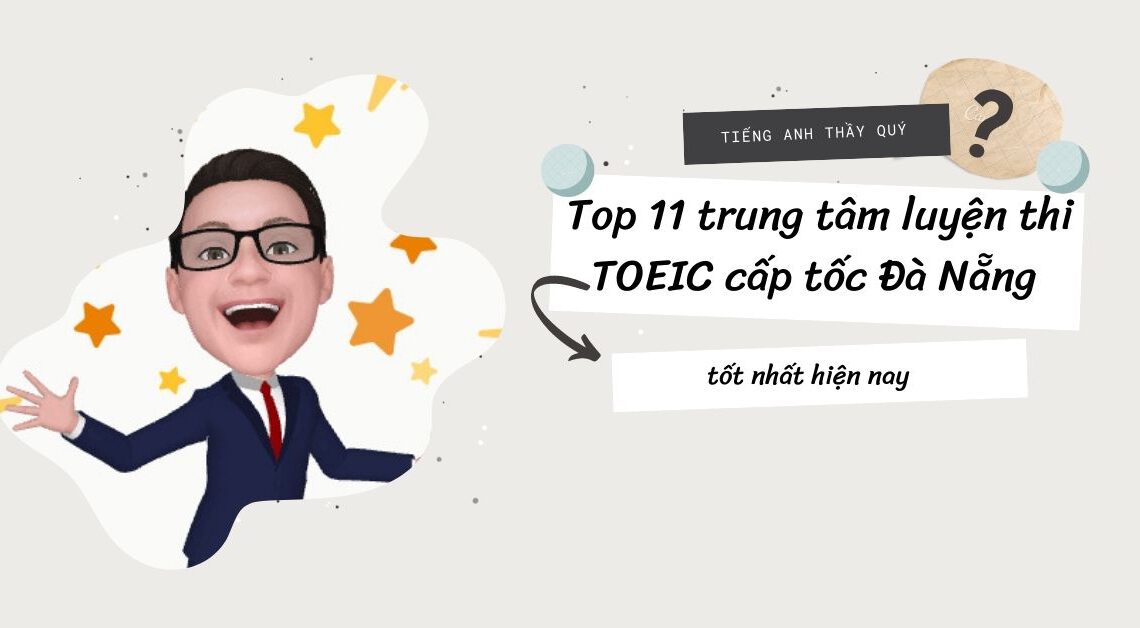 Top 11 trung tâm luyện thi TOEIC cấp tốc Đà Nẵng tốt nhất hiện nay
