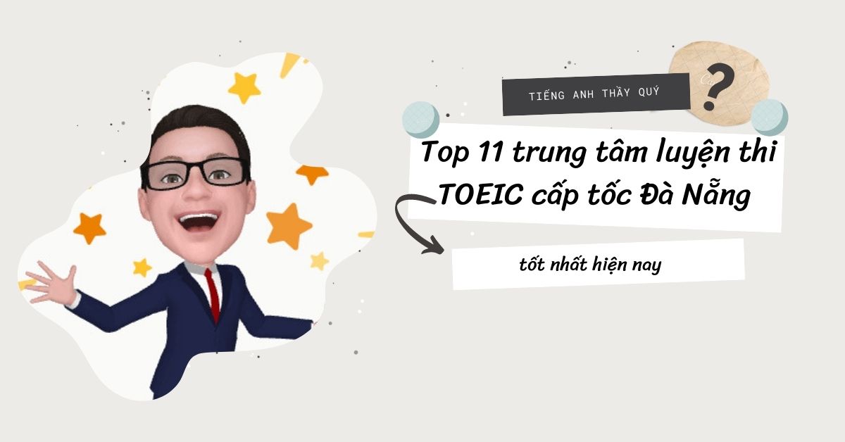 Top 11 trung tâm luyện thi TOEIC cấp tốc Đà Nẵng tốt nhất hiện nay