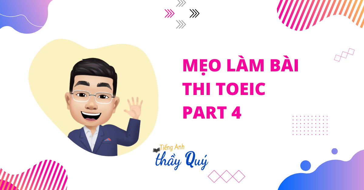 Mẹo thi TOEIC Part 4: Cách chinh phục max điểm và bài tập ứng dụng chi tiết