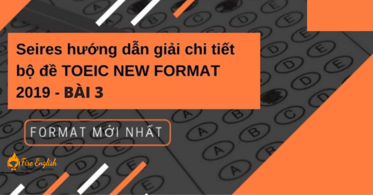 Series hướng dẫn giải chi tiết bộ đề TOEIC NEW FORMAT 2019 - BÀI 3