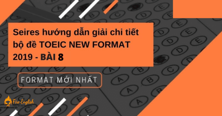 Series hướng dẫn giải chi tiết bộ đề TOEIC NEW FORMAT 2019 - BÀI 8