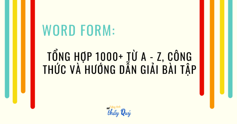 Word form: Tổng hợp 1000+ từ A - Z, công thức và hướng dẫn giải bài tập