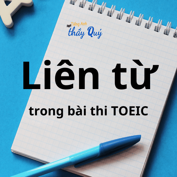 Mẹo làm bài thi TOEIC part 5 - 3: Các loại liên từ