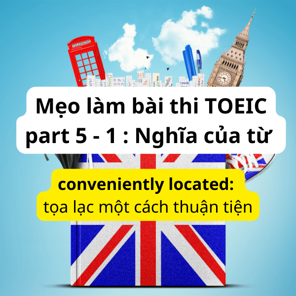 Mẹo làm bài thi TOEIC part 5 - 1 Nghĩa của từ