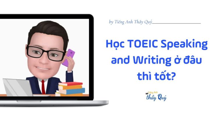 Học TOEIC Speaking and Writing ở đâu thì tốt?