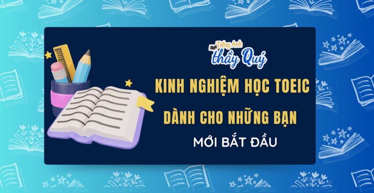 Kinh Nghiệm Học Toeic Dành Cho Những Bạn Mới Bắt đầu - Tiếng Anh Thầy 